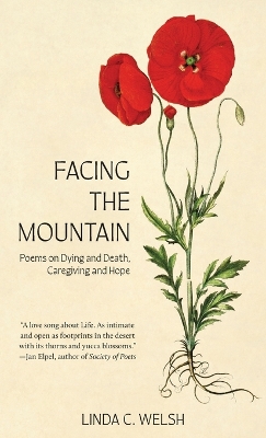 Facing the Mountain: Poems on Dying and Death, Caregiving and Hope book