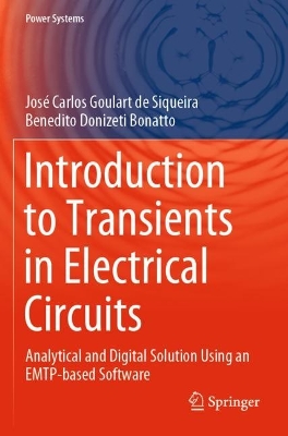 Introduction to Transients in Electrical Circuits: Analytical and Digital Solution Using an EMTP-based Software by José Carlos Goulart de Siqueira