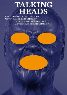 Talking Heads: Contemporary Dialogues with F.X. Messerschmidt book