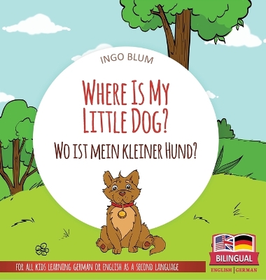 Where Is My Little Dog? - Wo ist mein kleiner Hund?: Bilingual children's picture book in English-German book