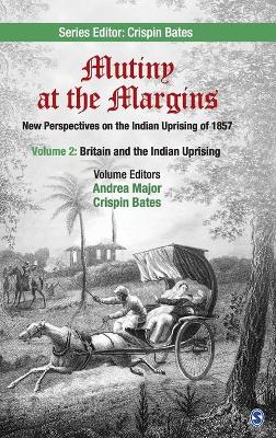 Mutiny at the Margins: New Perspectives on the Indian Uprising of 1857 by Crispin Bates