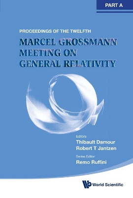 Twelfth Marcel Grossmann Meeting, The: On Recent Developments In Theoretical And Experimental General Relativity, Astrophysics And Relativistic Field Theories - Proceedings Of The Mg12 Meeting On General Relativity (In 3 Volumes) book