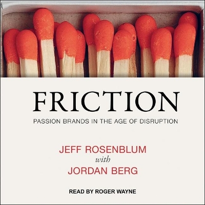 Friction: Passion Brands in the Age of Disruption by Jordan Berg