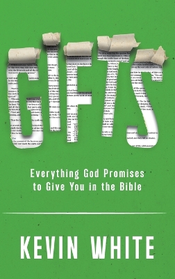 Gifts: Discovering Every Gift God Promises YOU in the Bible by Kevin White