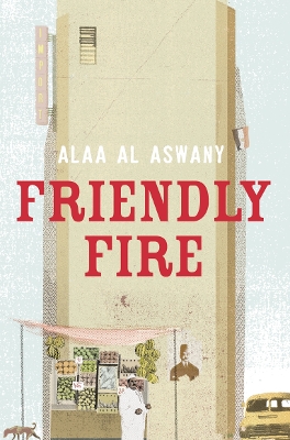 Friendly Fire by Alaa Al Aswany