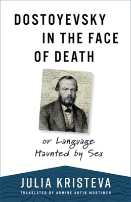 Dostoyevsky in the Face of Death: or Language Haunted by Sex book