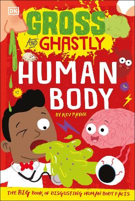 Gross and Ghastly: Human Body: The Big Book of Disgusting Human Body Facts by Kev Payne