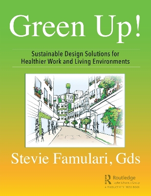 Green Up!: Sustainable Design Solutions for Healthier Work and Living Environments by Stevie Famulari