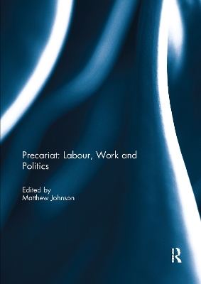 Precariat: Labour, Work and Politics by Matthew Johnson