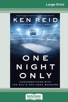 One Night Only: Conversations with the NHL's One-Game Wonders (16pt Large Print Edition) by Ken Reid