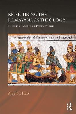 Re-figuring the Ramayana as Theology by Ajay K. Rao