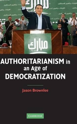 Authoritarianism in an Age of Democratization by Jason Brownlee