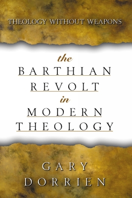 The Barthian Revolt in Modern Theology: Theology without Weapons book