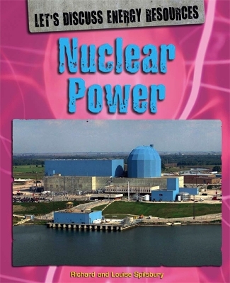 Let's Discuss Energy Resources: Nuclear Power by Richard Spilsbury