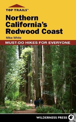 Top Trails: Northern California's Redwood Coast by Mike White