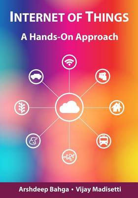 Internet of Things: A Hands-On Approach by Arshdeep Bahga