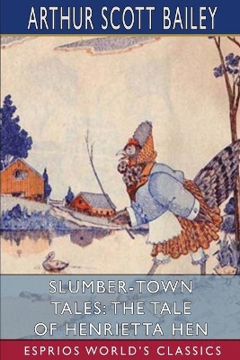 Slumber-Town Tales: The Tale of Henrietta Hen (Esprios Classics): Illustrated by Harry L. Smith by Arthur Scott Bailey