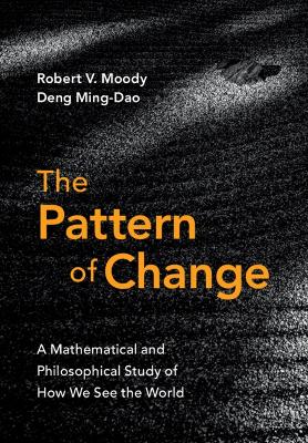 The Pattern of Change: A Mathematical and Philosophical Study of How We See the World book
