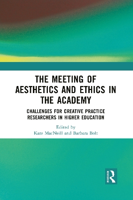 The Meeting of Aesthetics and Ethics in the Academy: Challenges for Creative Practice Researchers in Higher Education book