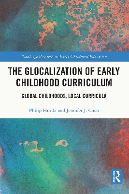 The Glocalization of Early Childhood Curriculum: Global Childhoods, Local Curricula book