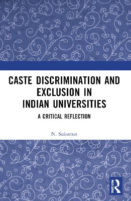Caste Discrimination and Exclusion in Indian Universities: A Critical Reflection book