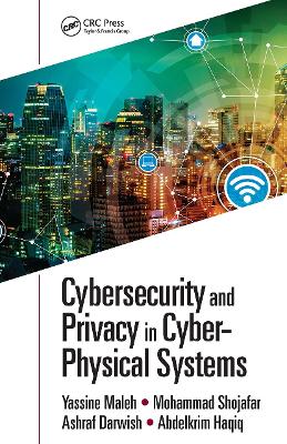 Cybersecurity and Privacy in Cyber Physical Systems by Yassine Maleh