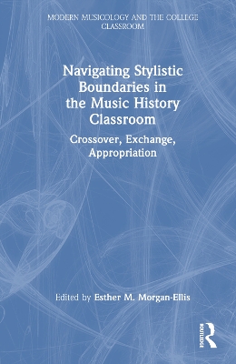 Navigating Stylistic Boundaries in the Music History Classroom: Crossover, Exchange, Appropriation book