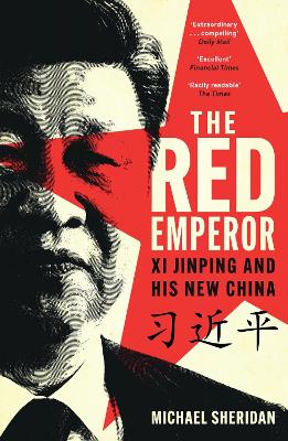 The Red Emperor: Xi Jinping and His New China by Michael Sheridan