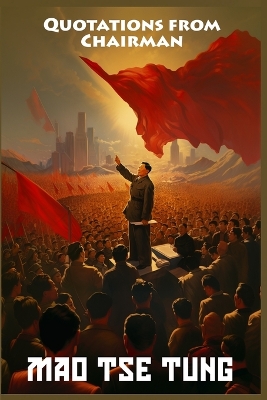 Quotations from Chairman Mao Tse-Tung: The Little Red Book by Mao Tse-Tung
