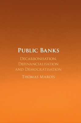 Public Banks: Decarbonisation, Definancialisation and Democratisation book