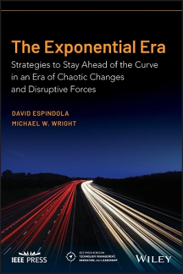 The Exponential Era: Strategies to Stay Ahead of the Curve in an Era of Chaotic Changes and Disruptive Forces by David Espindola