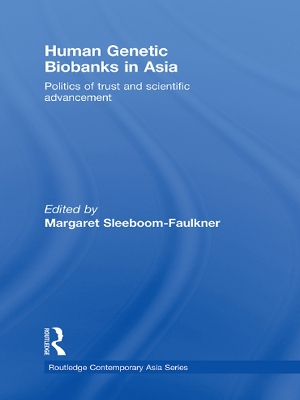 Human Genetic Biobanks in Asia: Politics of trust and scientific advancement by Margaret Sleeboom-Faulkner
