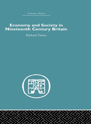 Economy and Society in 19th Century Britain by Richard Tames
