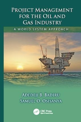 Project Management for the Oil and Gas Industry by Adedeji B. Badiru