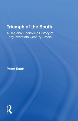 Triumph of the South: A Regional Economic History of Early Twentieth Century Britain book