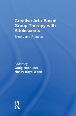 Creative Arts-Based Group Therapy with Adolescents: Theory and Practice by Craig Haen