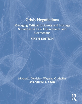 Crisis Negotiations: Managing Critical Incidents and Hostage Situations in Law Enforcement and Corrections by Michael McMains