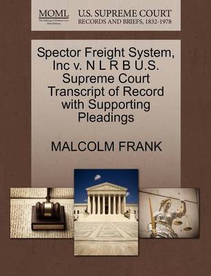 Spector Freight System, Inc V. N L R B U.S. Supreme Court Transcript of Record with Supporting Pleadings book