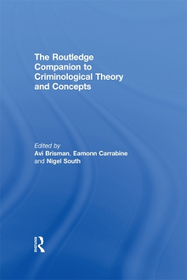 The Routledge Companion to Criminological Theory and Concepts by Avi Brisman