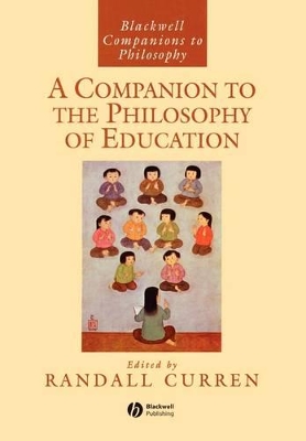 A Companion to the Philosophy of Education by Randall Curren