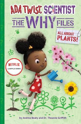 Ada Twist, Scientist: The Why Files #2: All About Plants! by Andrea Beaty