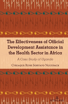 The Effectiveness of Official Development Assistance in the Health Sector in Africa: A Case Study of Uganda book