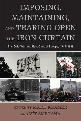 Imposing, Maintaining, and Tearing Open the Iron Curtain book