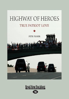 Highway of Heroes: True Patriot Love by Pete Fisher