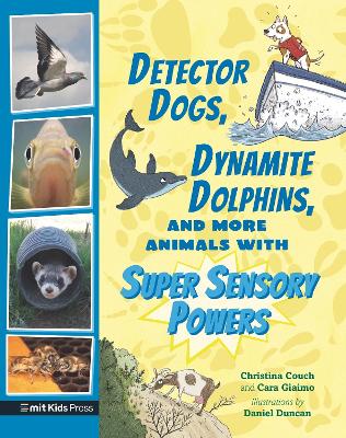 Detector Dogs, Dynamite Dolphins, and More Animals with Super Sensory Powers book