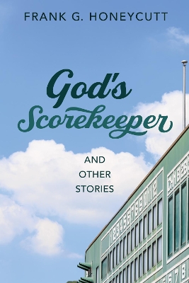 God's Scorekeeper and Other Stories by Frank G Honeycutt