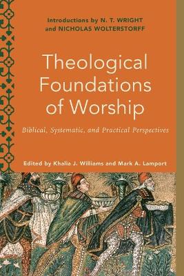 Theological Foundations of Worship – Biblical, Systematic, and Practical Perspectives book