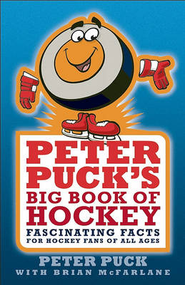Peter Puck's Big Book of Hockey: Fascinating Facts for Hockey Fans of All Ages book
