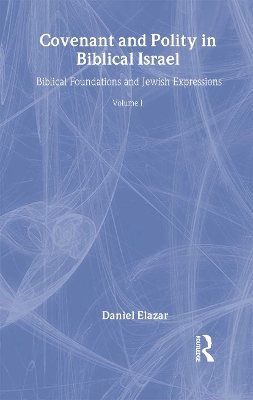 Covenant and Polity in Biblical Israel by Daniel Elazar