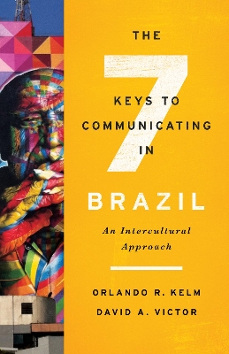 The Seven Keys to Communicating in Brazil by Orlando R. Kelm